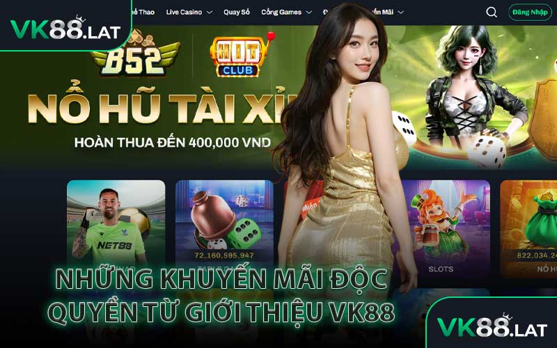 Những Khuyến Mãi Độc Quyền Từ Giới Thiệu VK88
